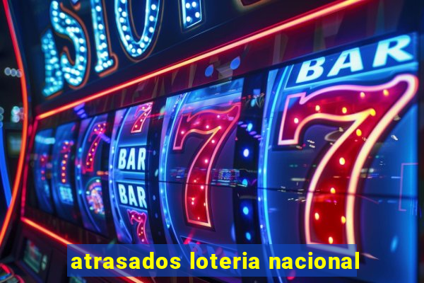 atrasados loteria nacional